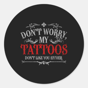 Sticker Rond Ne Vous Inquiétez Pas Mes Tatouages Ne Vous Appréc