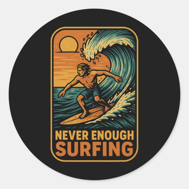 Sticker Rond Never Enough Surfing Ocean Waves  (Devant)