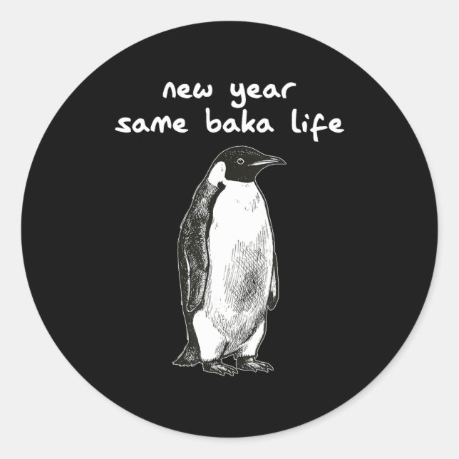 Sticker Rond New Year Same Baka Life Humor Penguin Joke  (Devant)