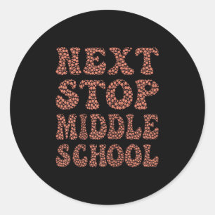 Sticker Rond Next Stop Middle School Graduation Cl Trend Tee