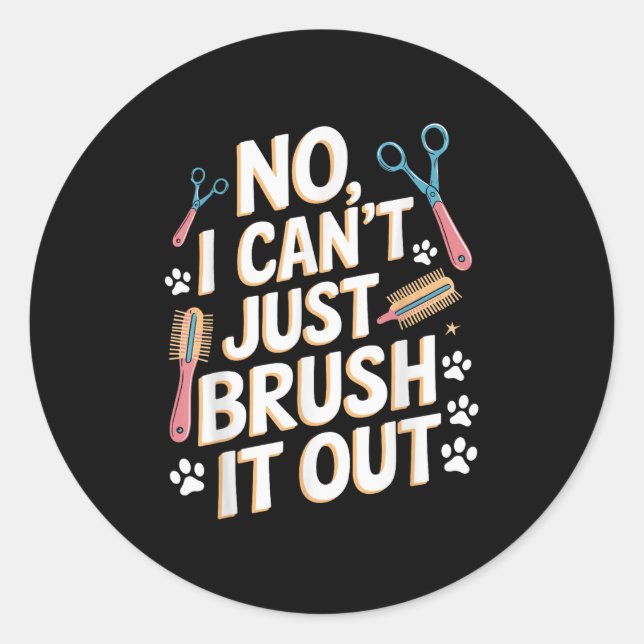 Sticker Rond No, I Can't Just Brush It Out Groomer Funny Groome (Devant)