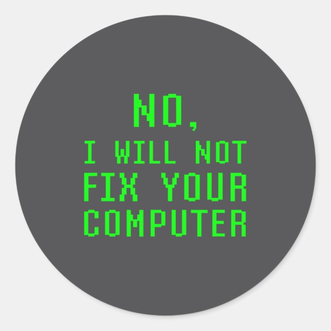 Sticker Rond No I Will Not Fix Your Computer Funny Pc Laptop Re (Devant)