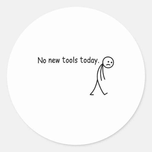 Sticker Rond No New Tools Today Funny  (Devant)