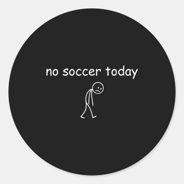 Sticker Rond No Soccer Today, Funny Sad Player Design For Socce (Devant)