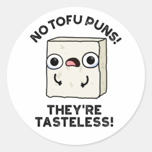 Sticker Rond No Tofu Puns Ils sont Tasteless Funny Food Pun