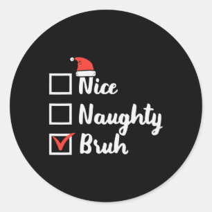 Sticker Rond Noël Nice Naughty Bruh Funny Liste de Noël Femmes