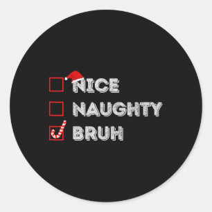 Sticker Rond Noël Nice Naughty Bruh Funny Liste de Noël Femmes