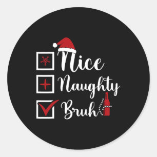 Sticker Rond Noël Nice Naughty Bruh Funny Liste de Noël Femmes