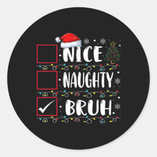 Sticker Rond Noël Nice Naughty Bruh Funny Liste de Noël Femmes