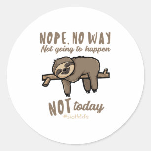 Sticker Rond Nope No Way Not Today Cadeau pour Sloth Lover