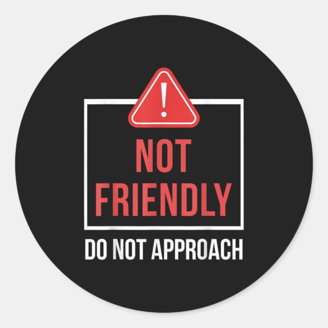 Sticker Rond Not Friendly Do Not Approach Funny Sarcastic Sayin (Devant)