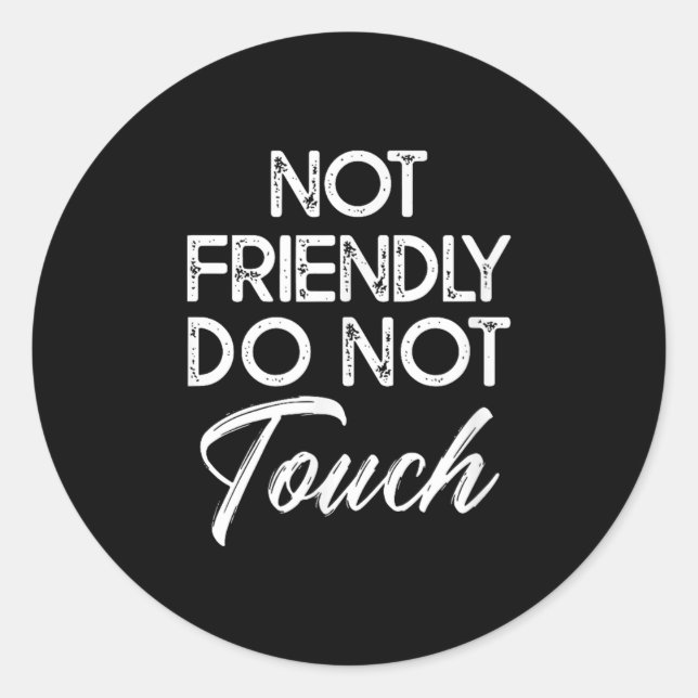 Sticker Rond Not Friendly Do Not Touch Funny Sarcastic Quote  (Devant)