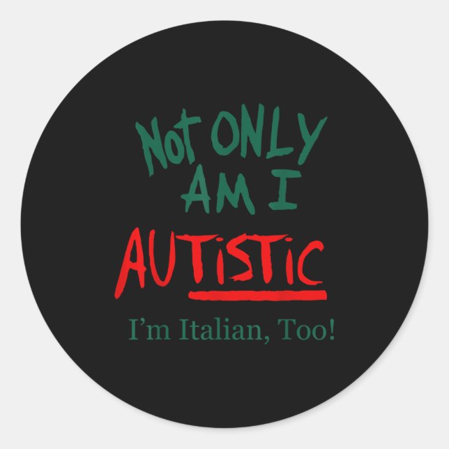 Sticker Rond Not Only Am I Autistic I'm Italian Too Funny Chris (Devant)