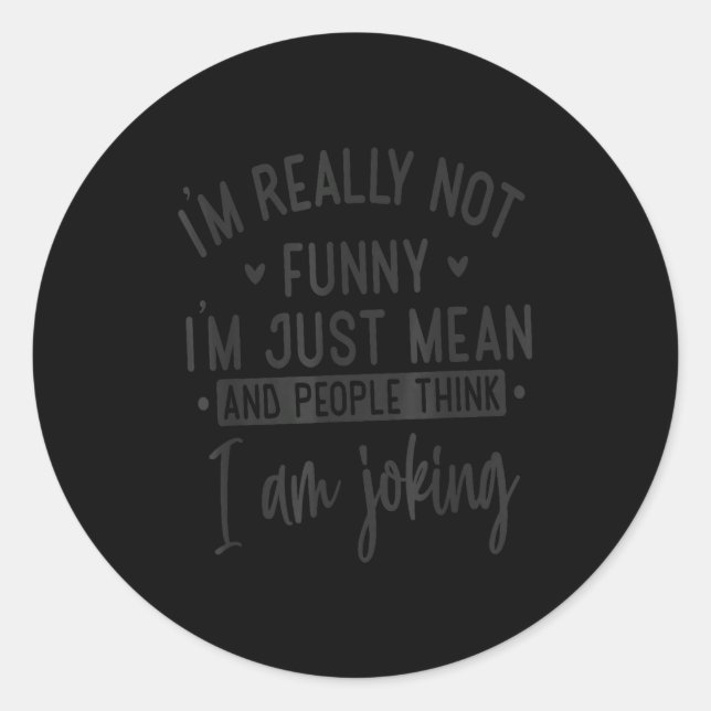 Sticker Rond Not Really Funny I’m Just Mean, Funny Sarcastic Qu (Devant)