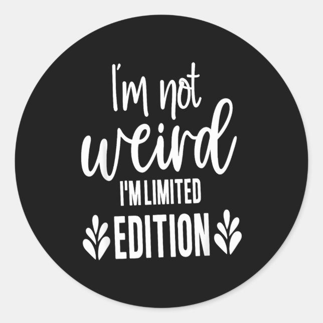 Sticker Rond Not Weird I’m Limited Edition, Sarcastic Quote Fun (Devant)