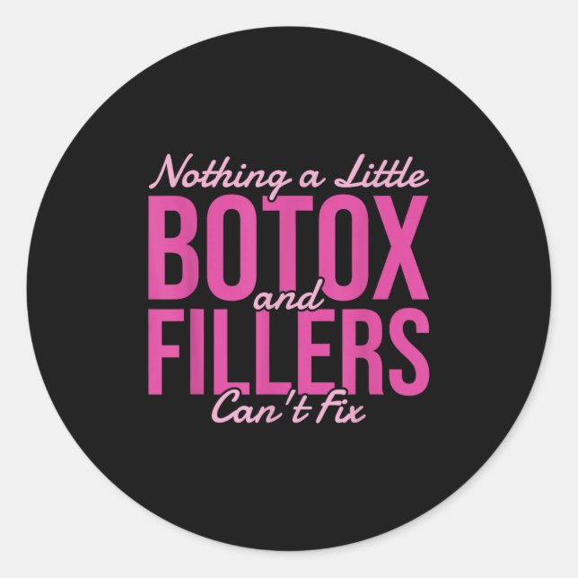 Sticker Rond Nothing A Little Botox And Fillers Can't Fix  (Devant)