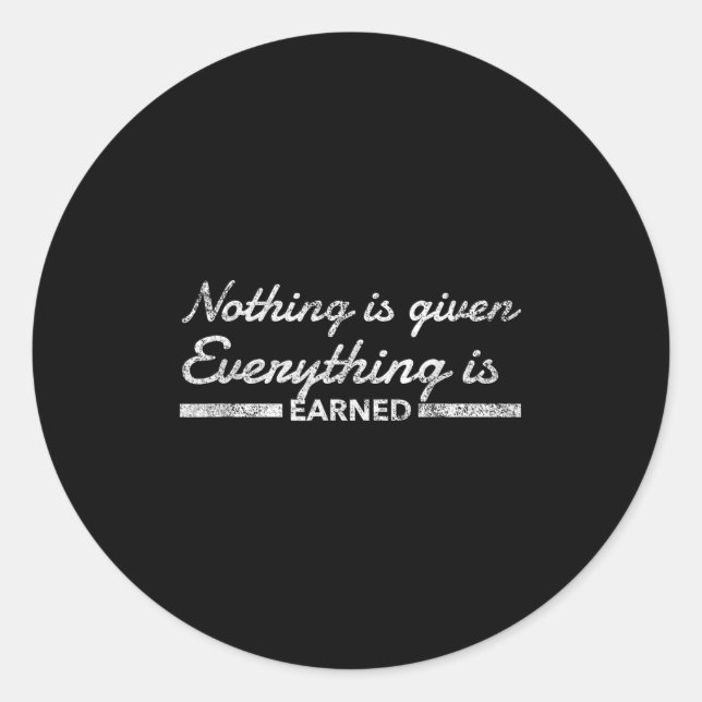 Sticker Rond Nothing Is Given Everything Is Earned Motivational (Devant)