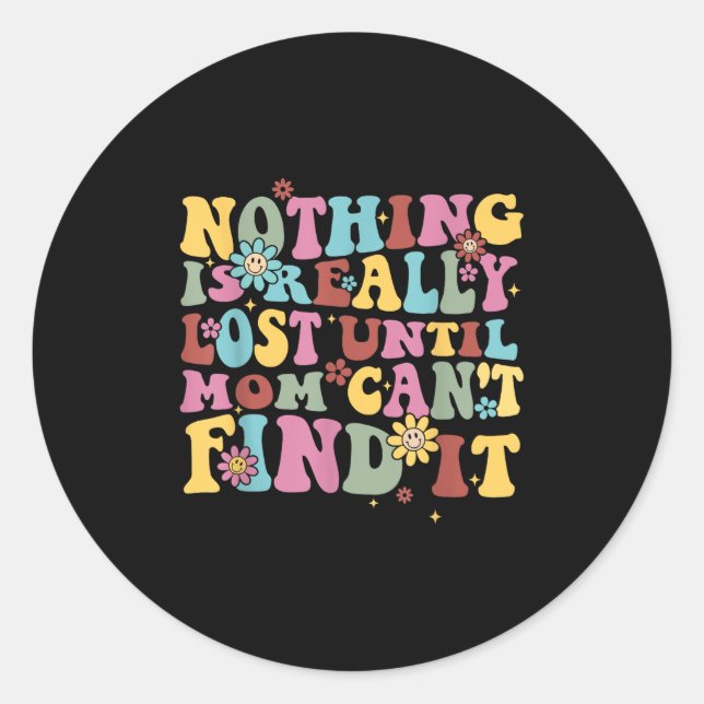 Sticker Rond Nothing Is Really Lost Until Mom Can't Find It Quo (Devant)