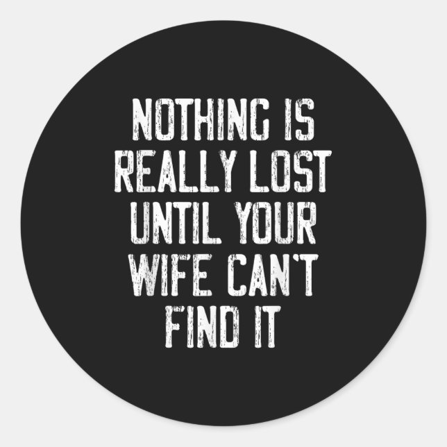 Sticker Rond Nothing Is Really Lost Until Your Wife Can't Find  (Devant)