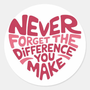 Sticker Rond N'oubliez Jamais La Différence Que Vous Faites, Re