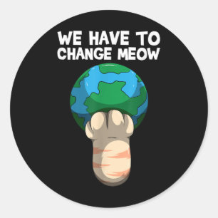 Sticker Rond Nous Devons Changer Comment Sauver Le Monde Chat