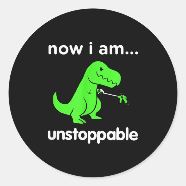 Sticker Rond Now I Am Unstoppable T-rex Funny Grabber Dinosaur  (Devant)