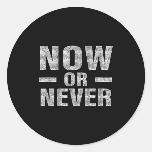 Sticker Rond Now Or Never Motivational Tee  (Devant)