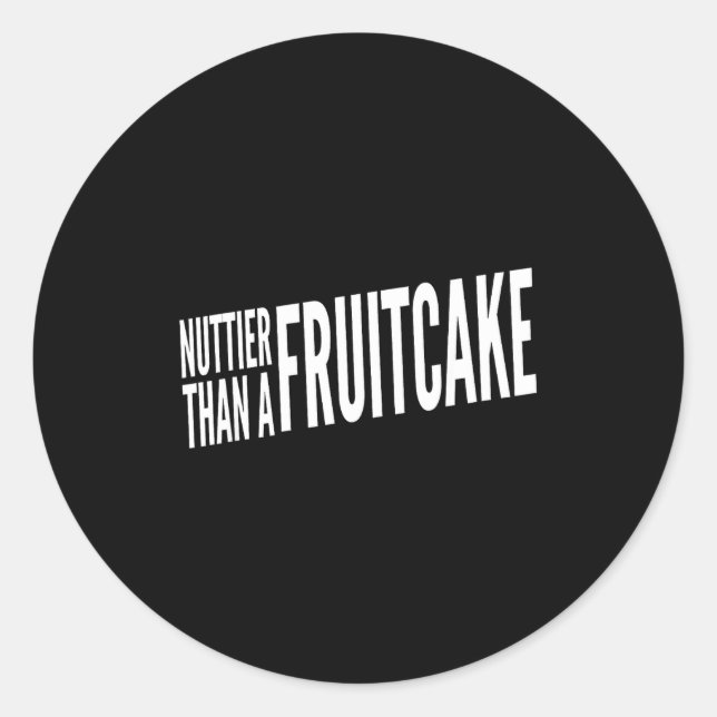 Sticker Rond Nuttier Than A Fruitcake Funny Novelty Sarcastic H (Devant)