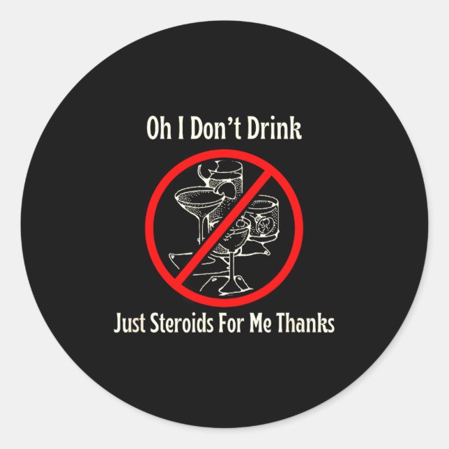 Sticker Rond Oh I Don’t Drink Just Steroids For Me Thanks  (Devant)
