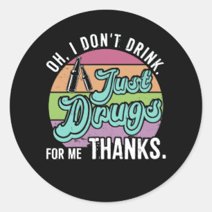Sticker Rond Oh I Don't Drink Just Drugs For Me Thanks Costumed