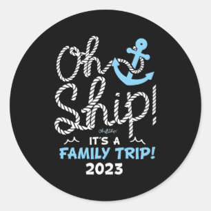Sticker Rond Oh Ship It'S A Family Trip 2023 2023 Family Vacati