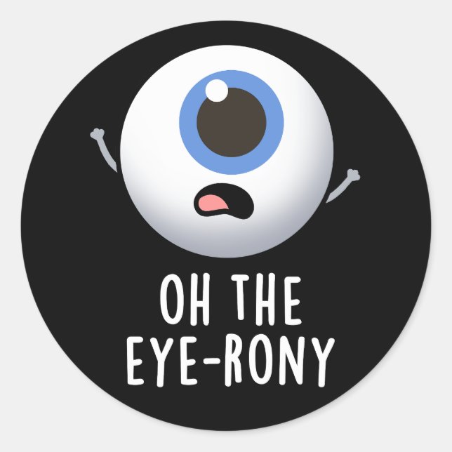 Sticker Rond Oh The Eye-rony Funny Eyeball Pun Dark BG (Devant)