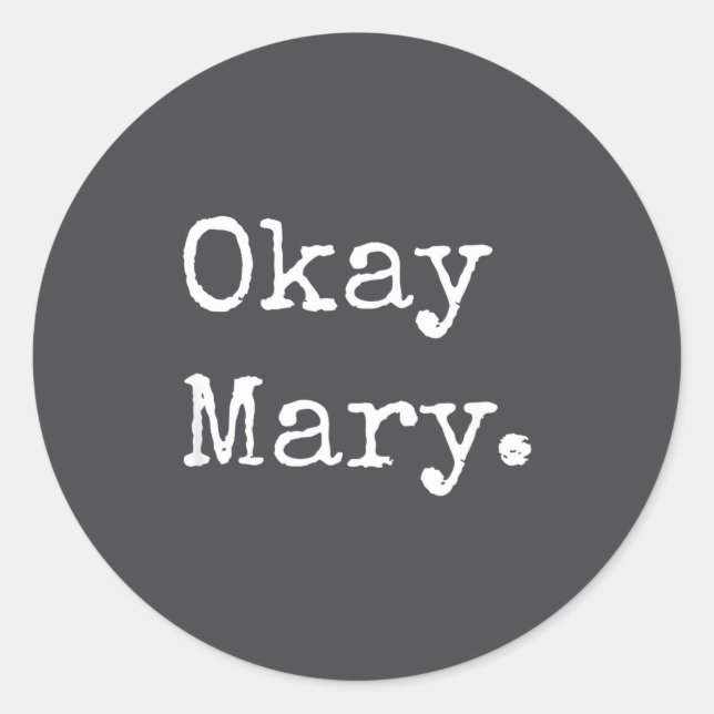 Sticker Rond Okay Mary Funny Sarcastic Meme Quote  (Devant)