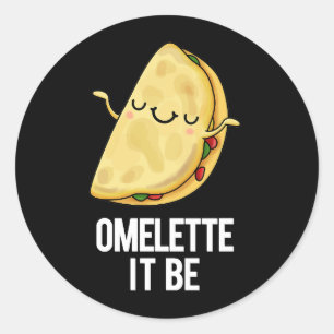 Sticker Rond Ome-lette It Be Funny Omelet Pun Dark BG