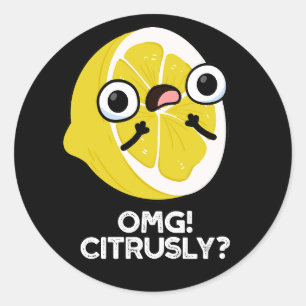 Sticker Rond OMG Citrusly Funny Fruit Citrus Pun Dark BG