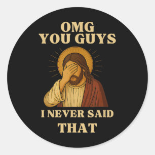 Sticker Rond Omg les gars je n'ai jamais dit ça Citation sarcas