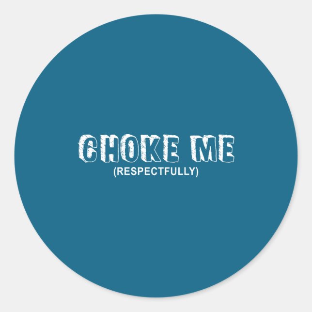 Sticker Rond (on Back) Choke Me Respectfully Funny Quote  (Devant)