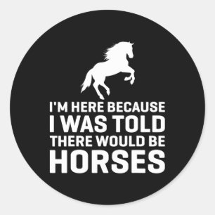 Sticker Rond On M'A Dit Qu'Il Y Aurait Des Chevaux Animaux Chev