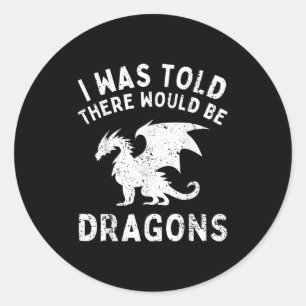 Sticker Rond On M'A Dit Qu'Il Y Aurait Des Dragons Drôle Pour L