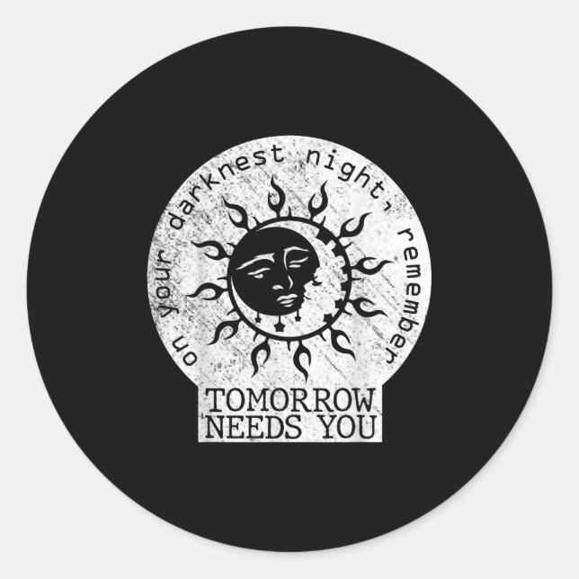 Sticker Rond On Your Darkest Night Remember Tomorrow Needs You  (Devant)