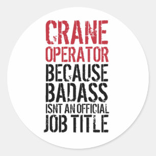 Sticker Rond Opérateur de grue parce que Badass Job Title Stick