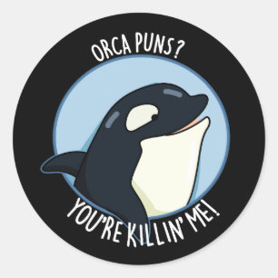 Sticker Rond Orca Puns Vous êtes Killin Me Funny Whale Pun Dark