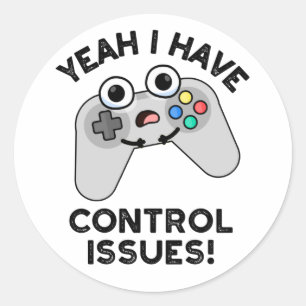 Sticker Rond Ouais J'Ai Des Problèmes De Contrôle Drôle Jeux Vi