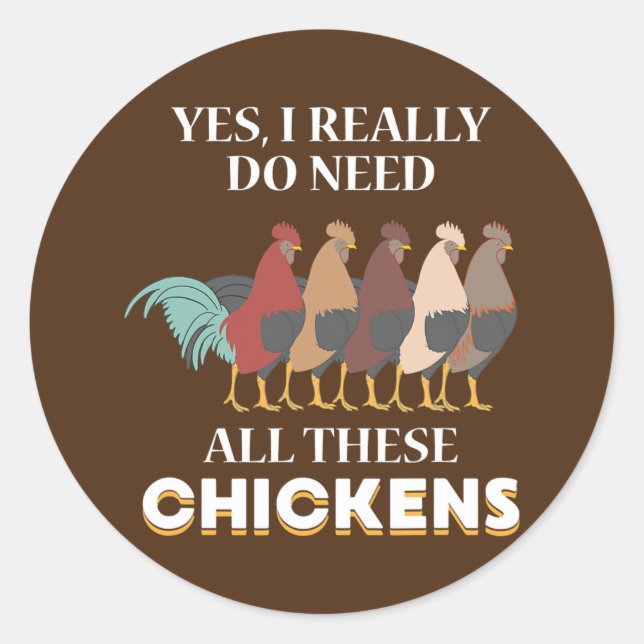 Sticker Rond Oui J'Ai Vraiment Besoin De Tous Ces Poulets Drôle (Devant)