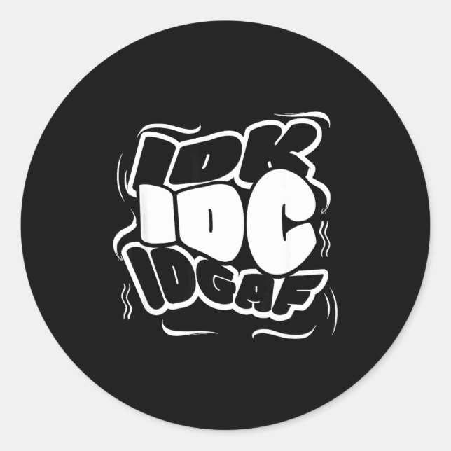 Sticker Rond P Graffiti Idk I Idgaf Funny Sarcasm Quote  (Devant)