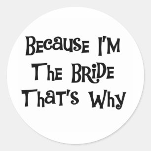 Sticker Rond Parce que je suis la mariée