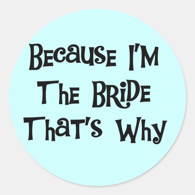 Sticker Rond Parce que je suis la Mariée Tshirts et cadeaux (Devant)