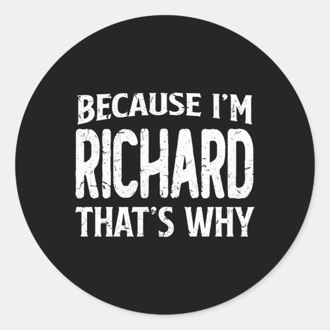 Sticker Rond Parce Que Je Suis Le Nom Personnalisé De Richard T (Devant)