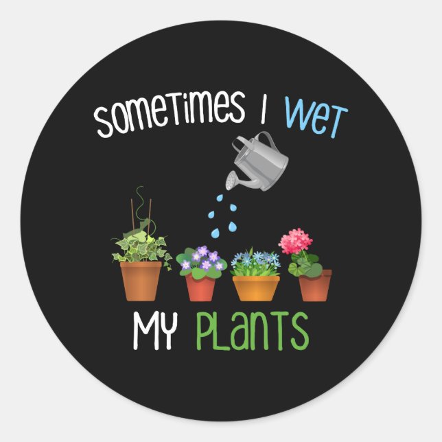 Sticker Rond Parfois J'Ai Regardé Mes Plantes Drôle Jardinage (Devant)