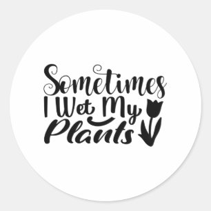 Sticker Rond Parfois, j'ai trempé mes plantes